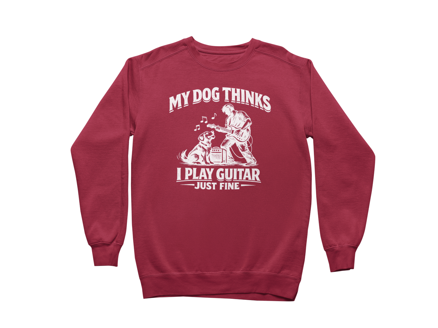My Dog Thinks I Play Guitar Just Fine – Sweatshirt