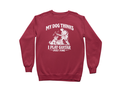 My Dog Thinks I Play Guitar Just Fine – Sweatshirt
