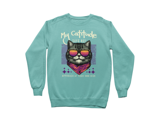 My Catitude Says No! Sweatshirt