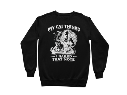 My Cat Thinks I Nailed That Note – Sweatshirt