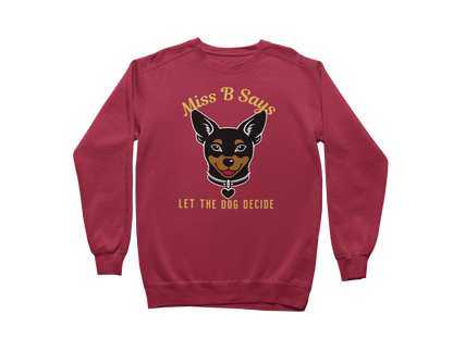 Miss B Says: Let the Dog Decide Sweatshirt