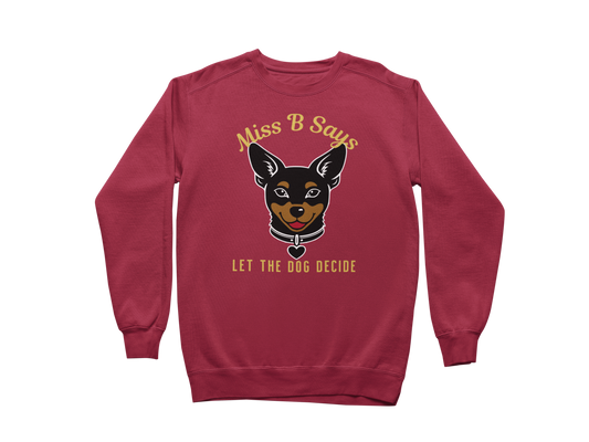 Miss B Says: Let the Dog Decide Sweatshirt