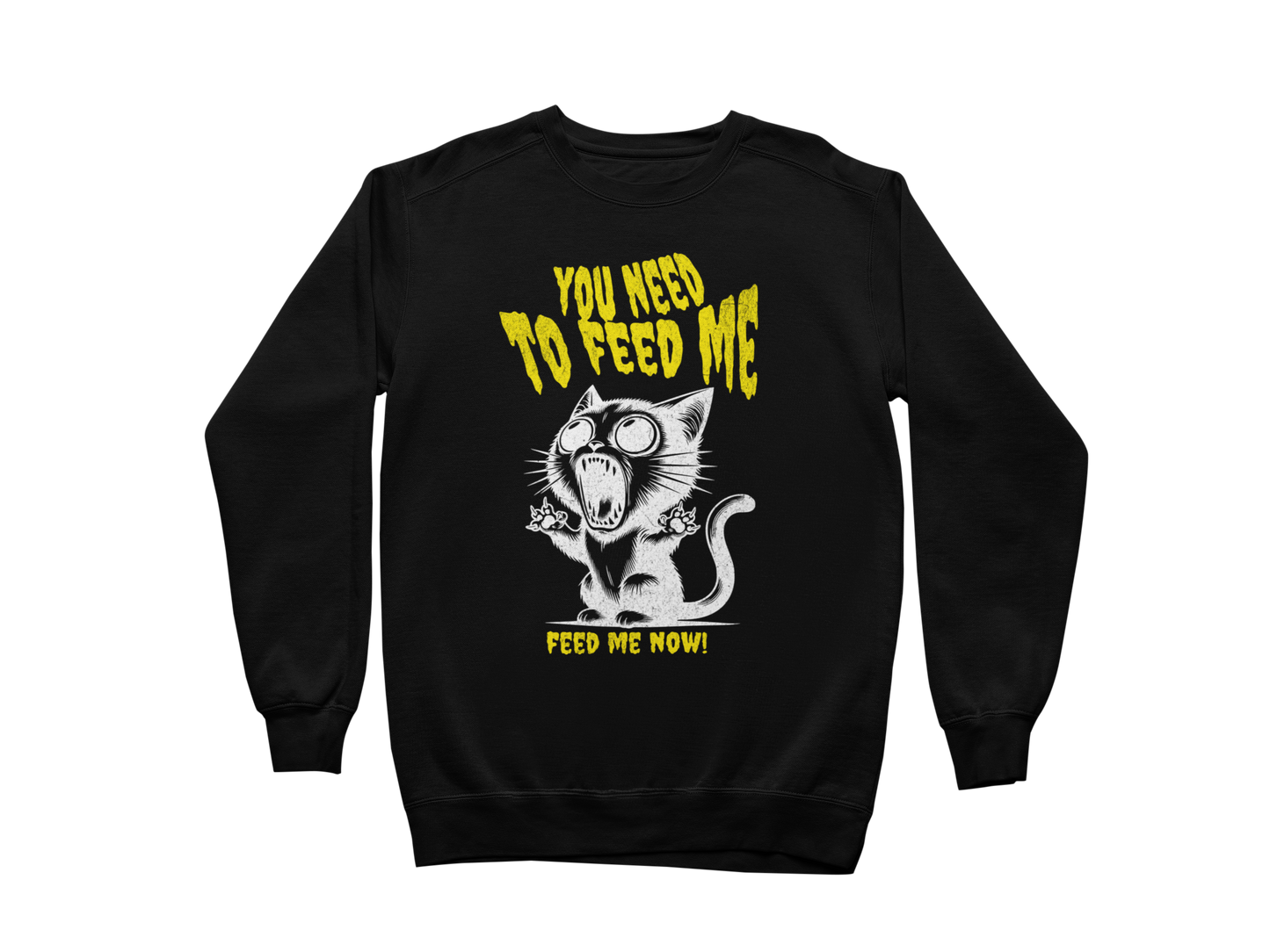 Feed Me Now! Sweatshirt