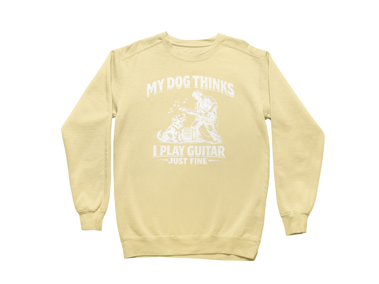 My Dog Thinks I Play Guitar Just Fine – Sweatshirt