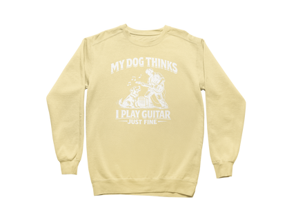 My Dog Thinks I Play Guitar Just Fine – Sweatshirt