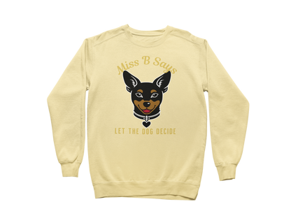 Miss B Says: Let the Dog Decide Sweatshirt