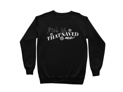 It Was You That Saved Me! Sweatshirt