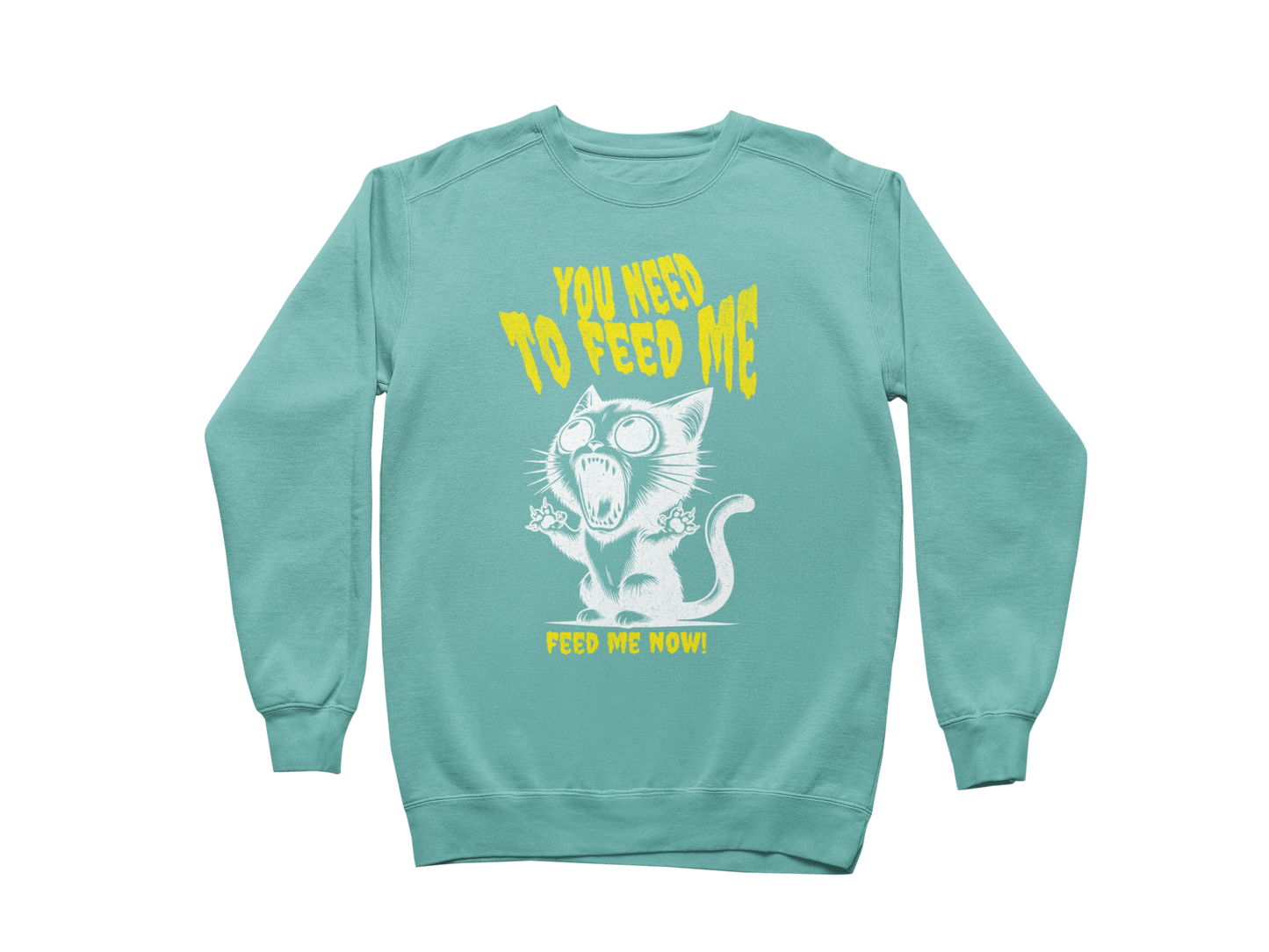 Feed Me Now! Sweatshirt