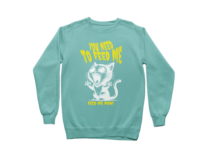 Feed Me Now! Sweatshirt