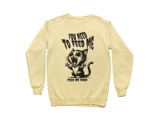 Feed Me Now! Sweatshirt