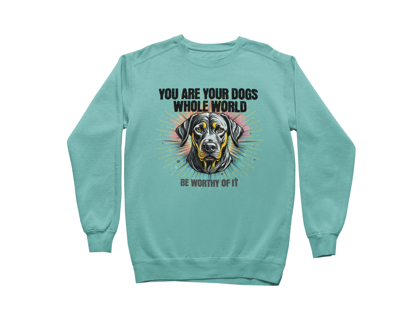 You Are Your Dog’s Whole World Sweatshirt