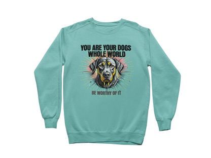 You Are Your Dog’s Whole World Sweatshirt