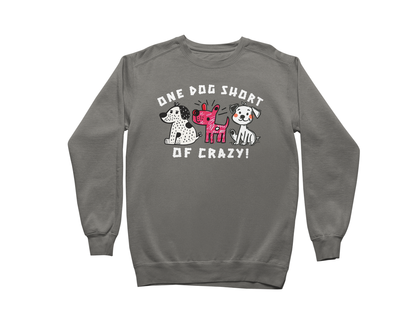 One Dog Short of Crazy! Sweatshirt