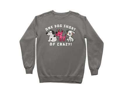 One Dog Short of Crazy! Sweatshirt