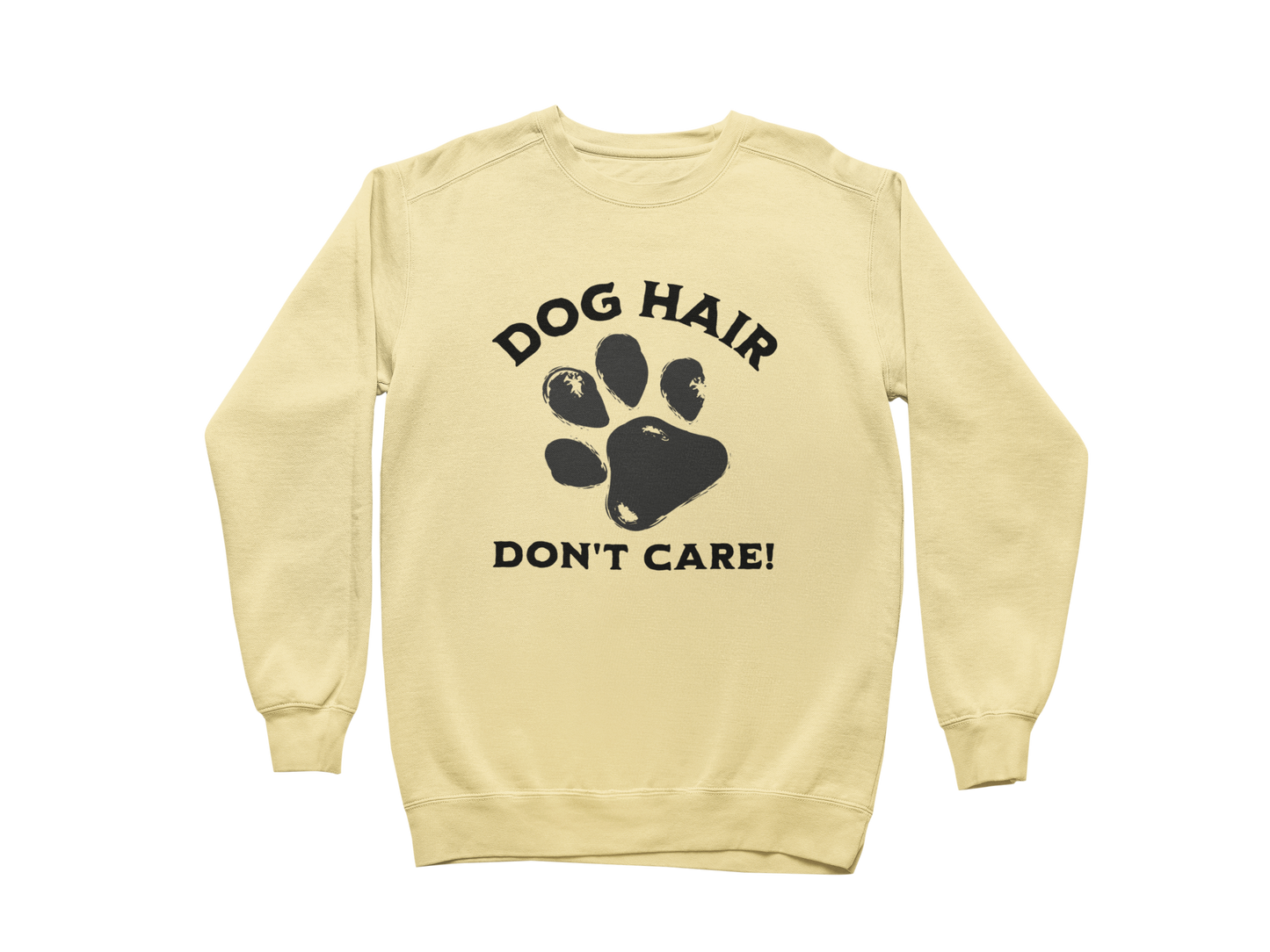 Dog Hair Don't Care Sweatshirt