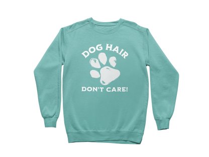 Dog Hair Don't Care Sweatshirt