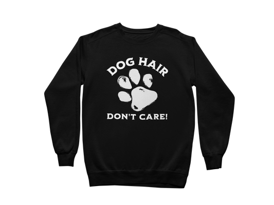 Dog Hair Don't Care Sweatshirt