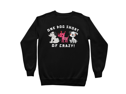 One Dog Short of Crazy! Sweatshirt
