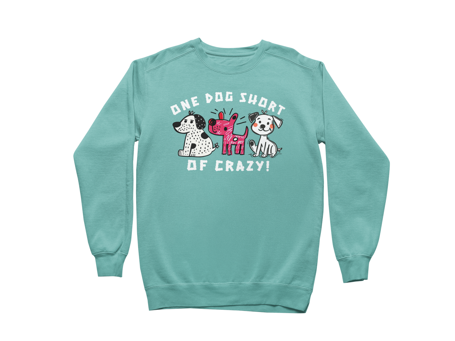 One Dog Short of Crazy! Sweatshirt