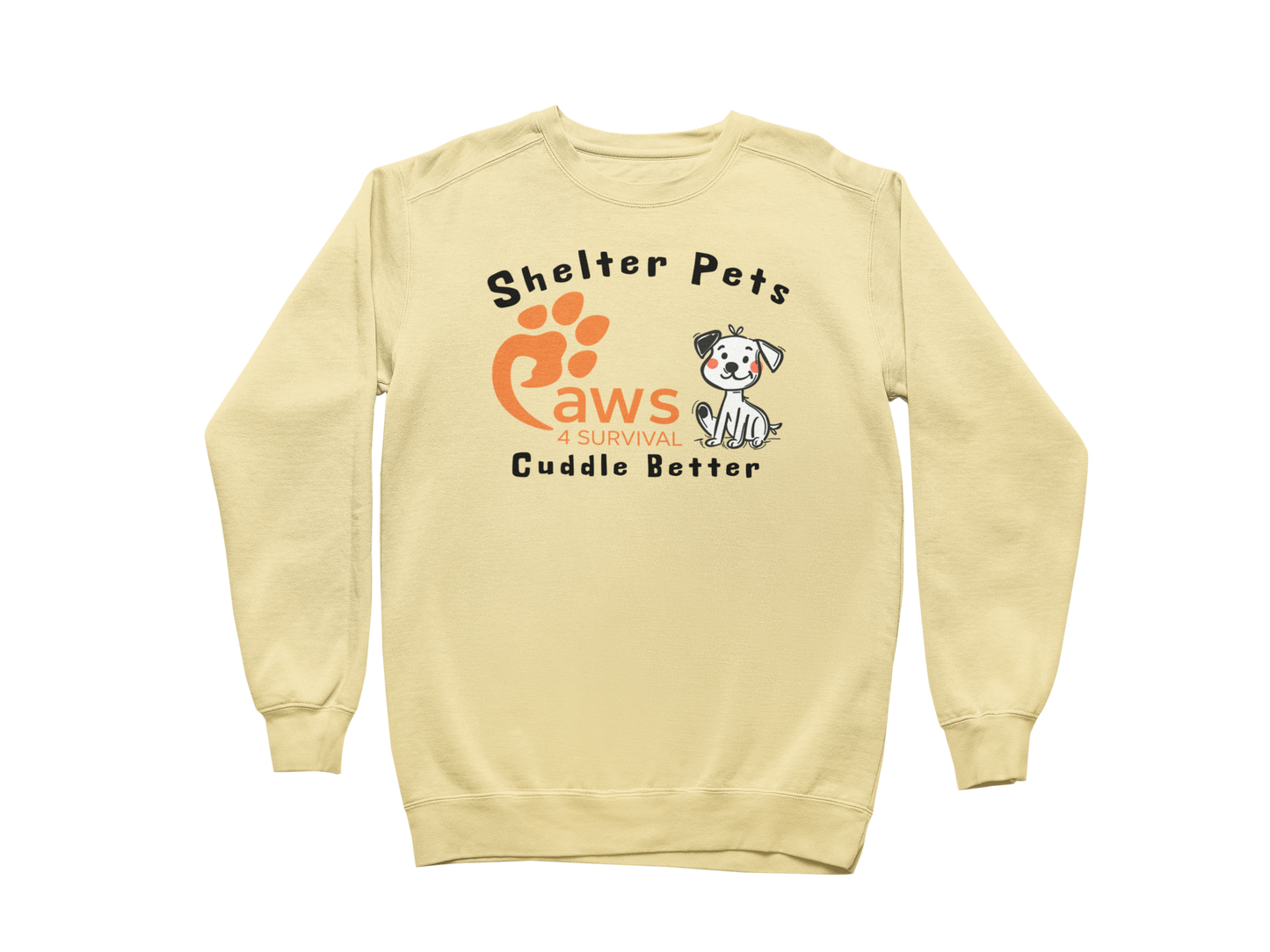 Paws 4 Survival - Sweatshirt - Shelter Pets Cuddle Better - Dog