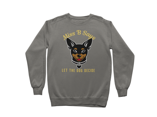 Miss B Says: Let the Dog Decide Sweatshirt