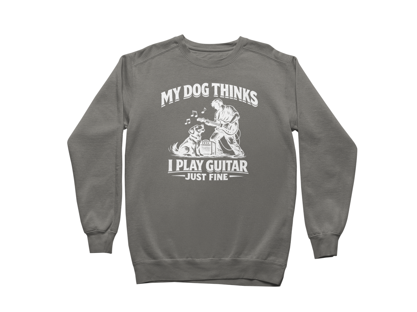 My Dog Thinks I Play Guitar Just Fine – Sweatshirt