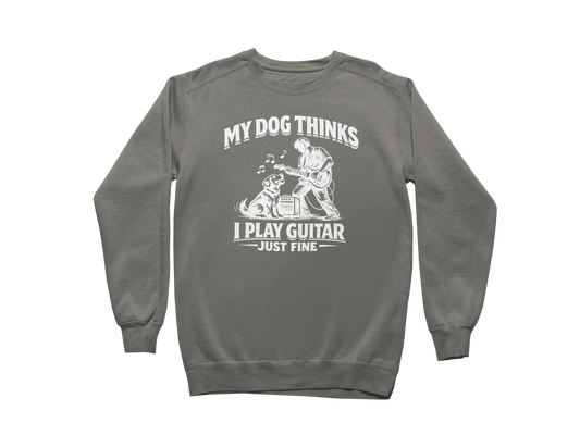 My Dog Thinks I Play Guitar Just Fine – Sweatshirt