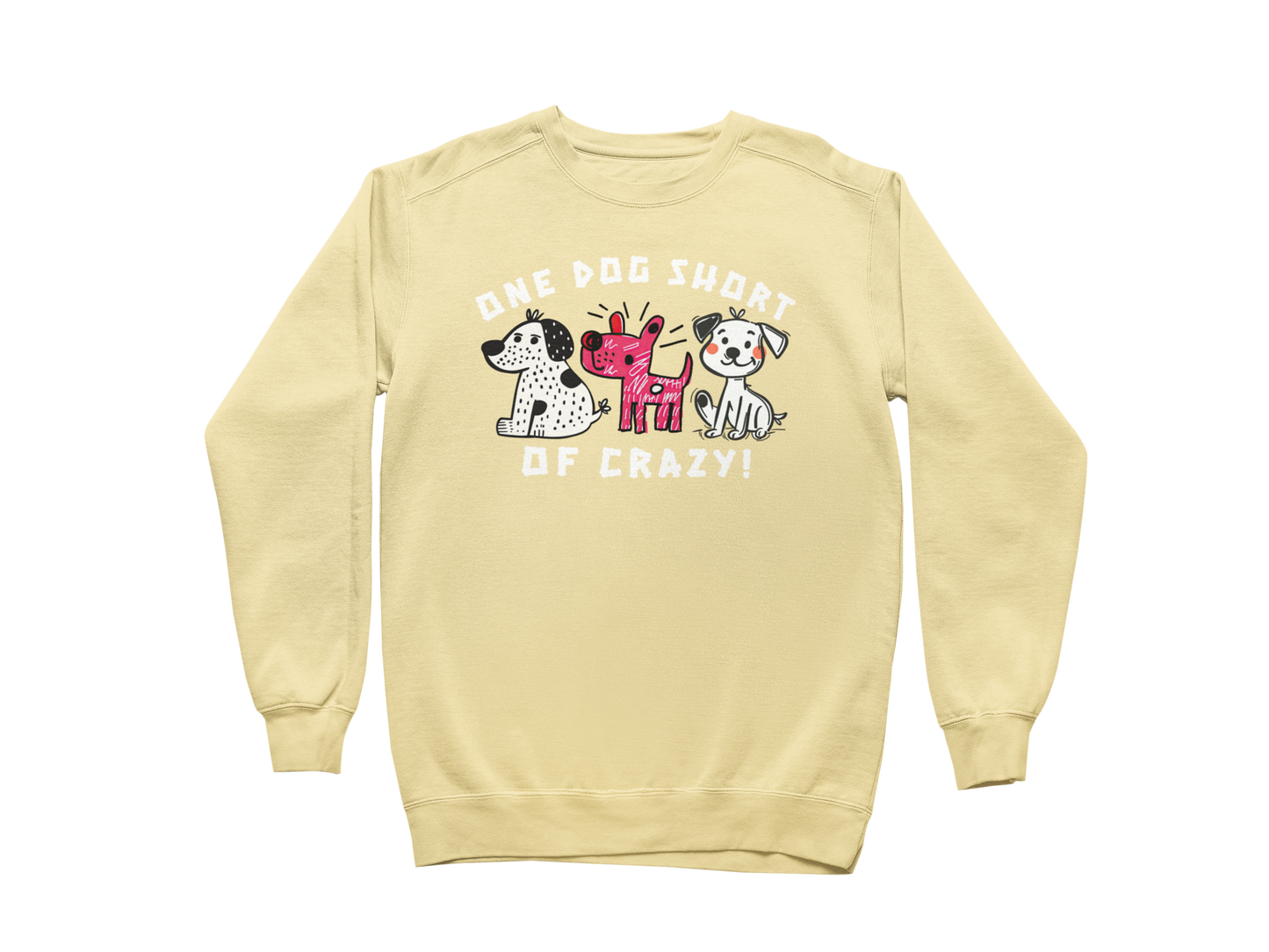 One Dog Short of Crazy! Sweatshirt