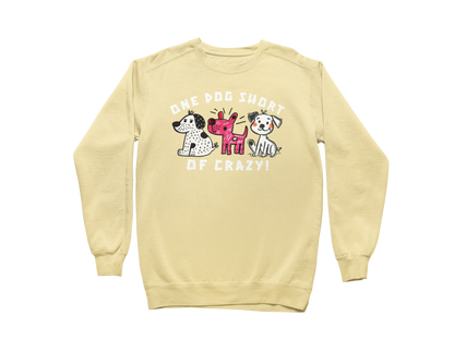 One Dog Short of Crazy! Sweatshirt