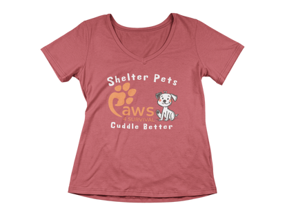 Paws 4 Survival - Woman's V-Neck - Shelter Pets Cuddle Better - Dog