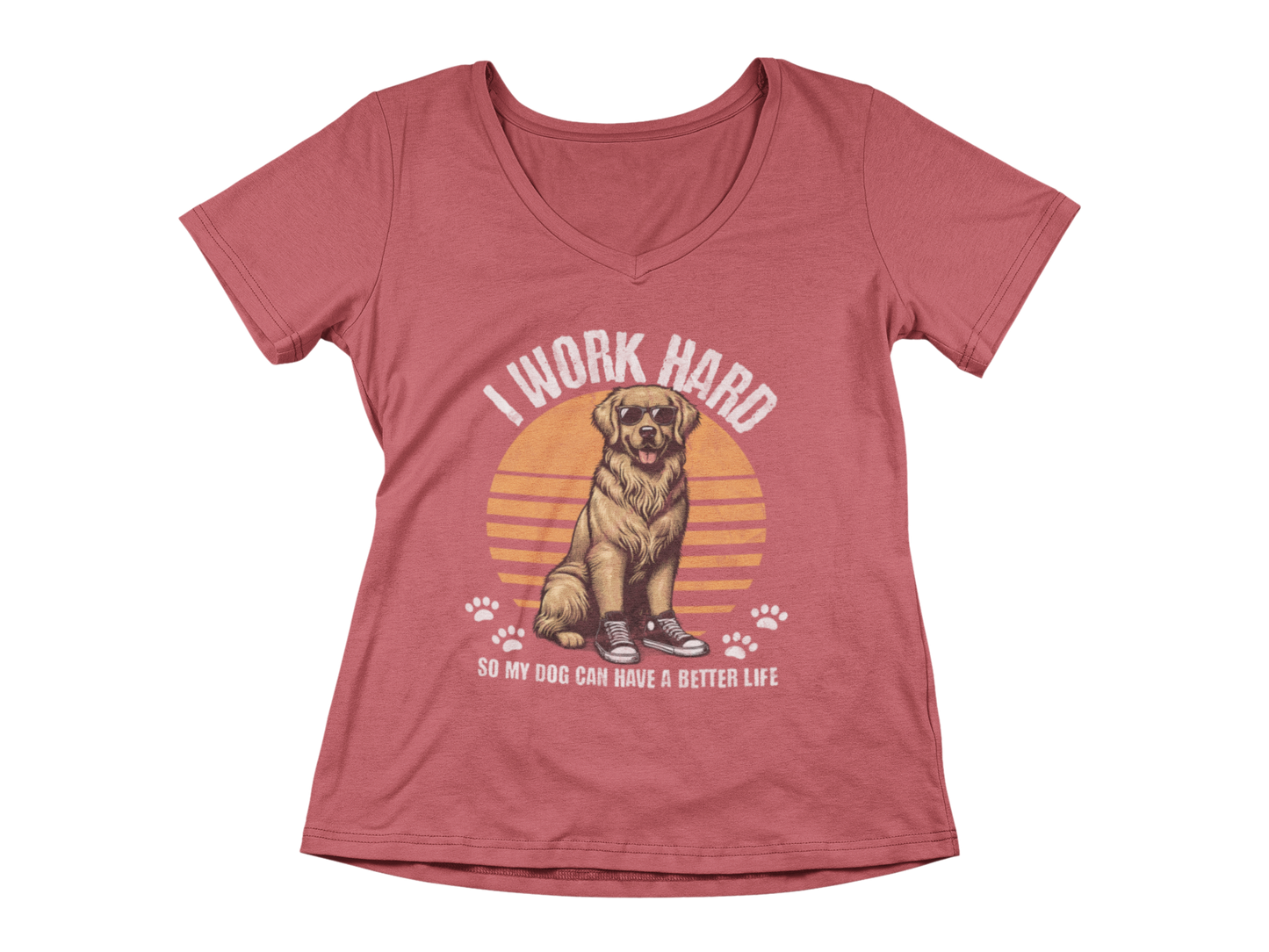 I Work Hard So My Dog Can Have a Better Life Women’s V-Neck