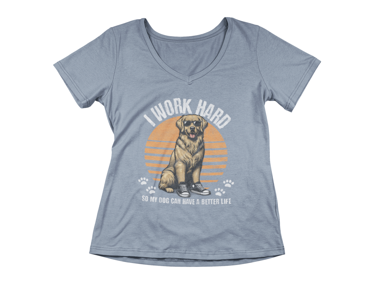 I Work Hard So My Dog Can Have a Better Life Women’s V-Neck