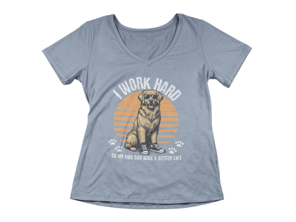 I Work Hard So My Dog Can Have a Better Life Women’s V-Neck