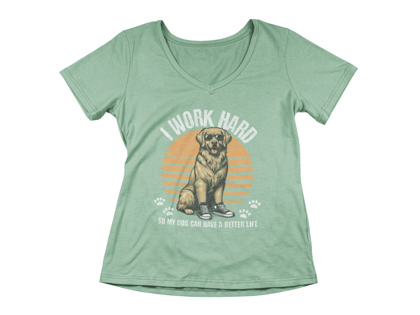 I Work Hard So My Dog Can Have a Better Life Women’s V-Neck
