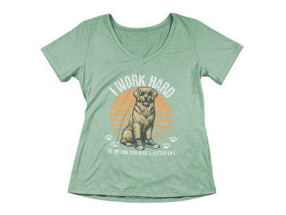I Work Hard So My Dog Can Have a Better Life Women’s V-Neck