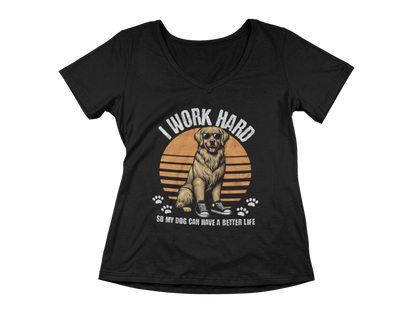 I Work Hard So My Dog Can Have a Better Life Women’s V-Neck