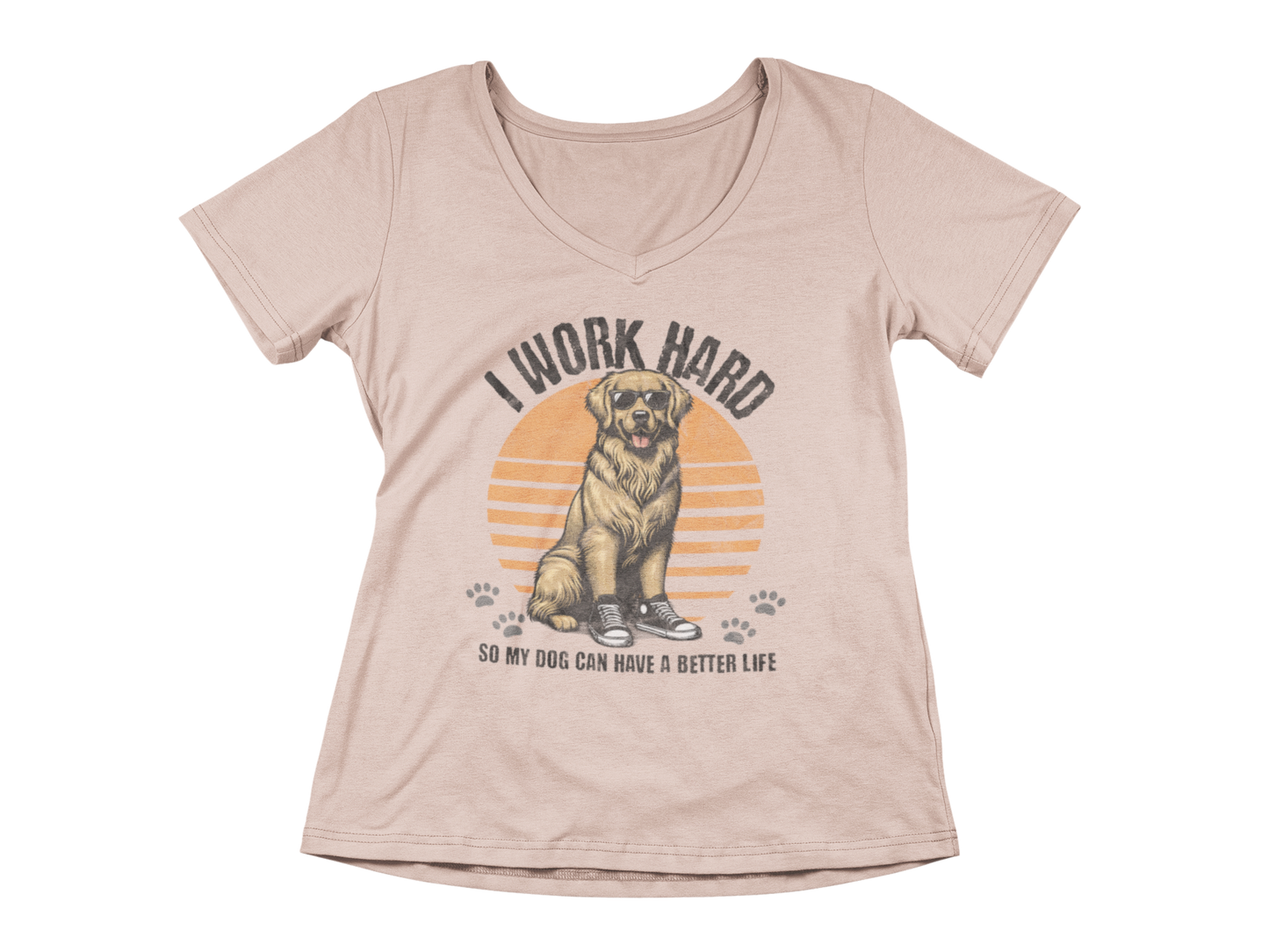 I Work Hard So My Dog Can Have a Better Life Women’s V-Neck